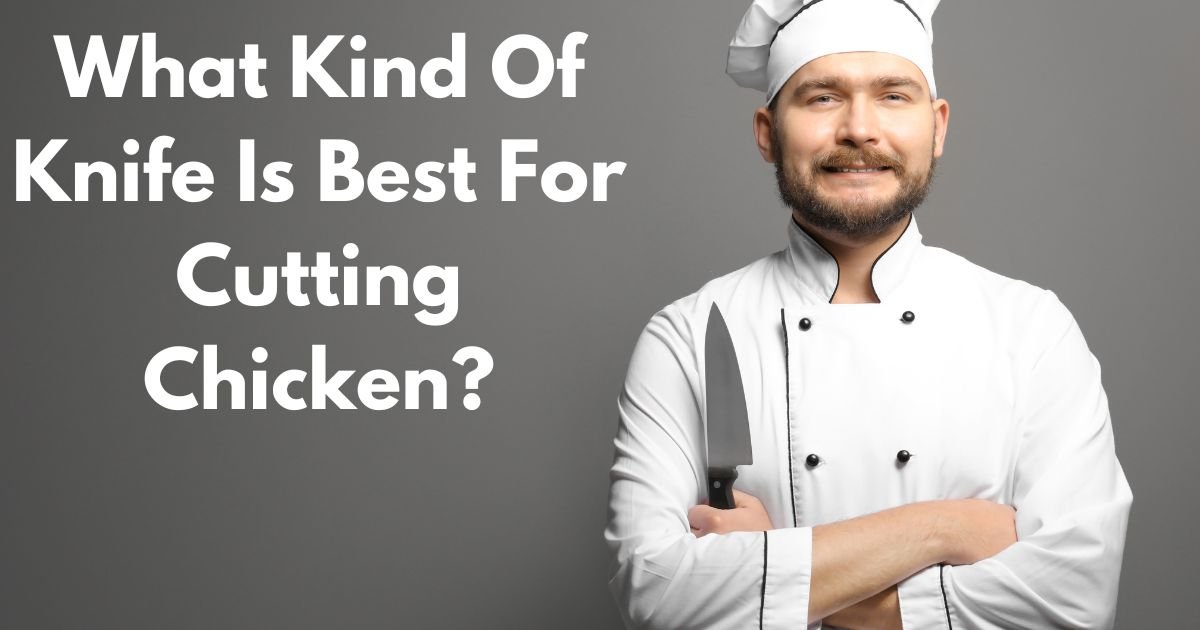 What Kind Of Knife Is Best For Cutting Chicken?